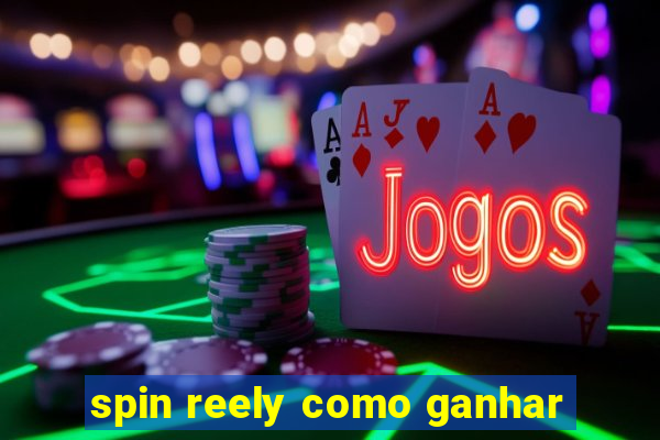 spin reely como ganhar